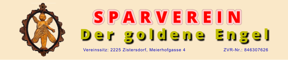 Der goldene Engel Vereinssitz: 2225 Zistersdorf, Meierhofgasse 4                         ZVR-Nr.: 846307626    SPARVEREIN